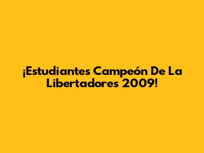 ¡Estudiantes Campeón De La Libertadores 2009!