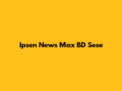  Ipsen News Max BD Sese