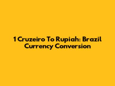 1 Cruzeiro To Rupiah: Brazil Currency Conversion