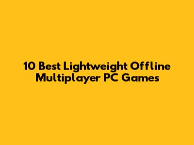 10 Best Lightweight Offline Multiplayer PC Games