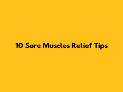 10 Sore Muscles Relief Tips