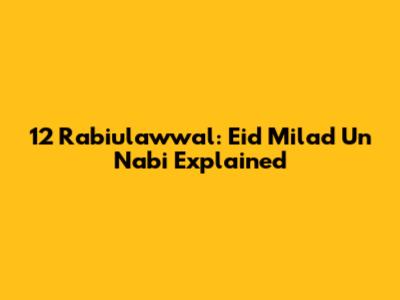 12 Rabiulawwal: Eid Milad Un Nabi Explained