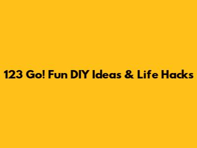 123 Go! Fun DIY Ideas & Life Hacks