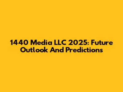 1440 Media LLC 2025: Future Outlook And Predictions