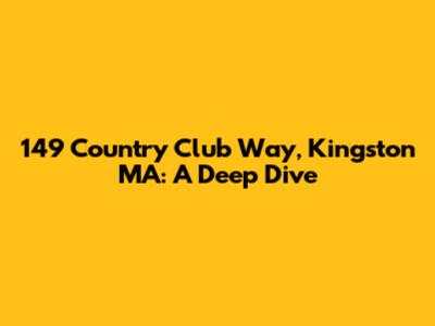 149 Country Club Way, Kingston MA: A Deep Dive