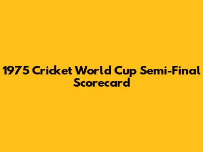 1975 Cricket World Cup Semi-Final Scorecard