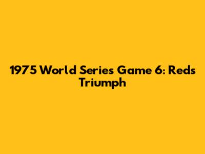 1975 World Series Game 6: Reds Triumph