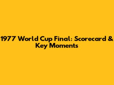 1977 World Cup Final: Scorecard & Key Moments