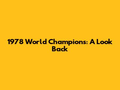 1978 World Champions: A Look Back