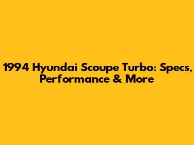 1994 Hyundai Scoupe Turbo: Specs, Performance & More