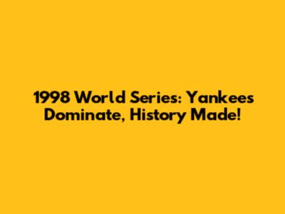 1998 World Series: Yankees Dominate, History Made!