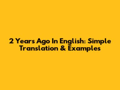 2 Years Ago In English: Simple Translation & Examples