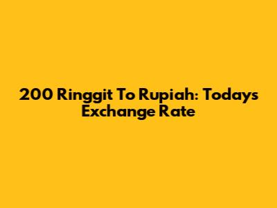 200 Ringgit To Rupiah: Today's Exchange Rate