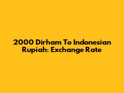 2000 Dirham To Indonesian Rupiah: Exchange Rate
