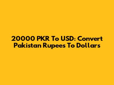 20000 PKR To USD: Convert Pakistan Rupees To Dollars