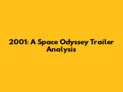 2001: A Space Odyssey Trailer Analysis
