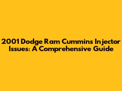 2001 Dodge Ram Cummins Injector Issues: A Comprehensive Guide