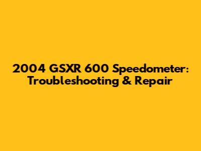 2004 GSXR 600 Speedometer: Troubleshooting & Repair