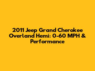 2011 Jeep Grand Cherokee Overland Hemi: 0-60 MPH & Performance