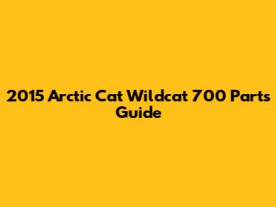 2015 Arctic Cat Wildcat 700 Parts Guide