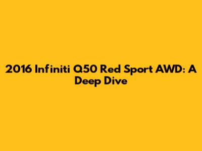2016 Infiniti Q50 Red Sport AWD: A Deep Dive