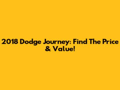 2018 Dodge Journey: Find The Price & Value!