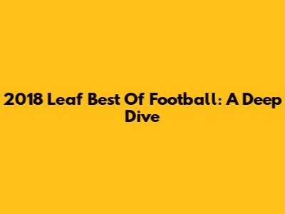 2018 Leaf Best Of Football: A Deep Dive