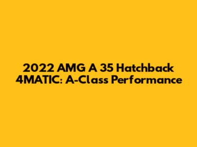 2022 AMG A 35 Hatchback 4MATIC: A-Class Performance