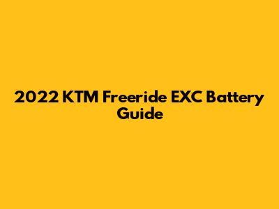 2022 KTM Freeride EXC Battery Guide