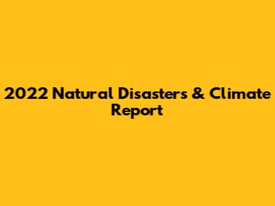 2022 Natural Disasters & Climate Report