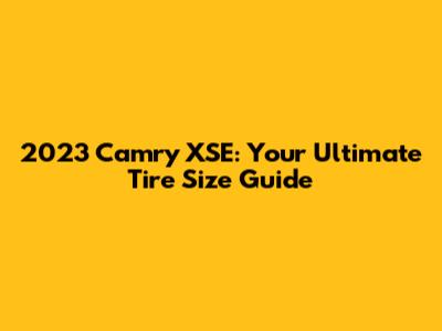 2023 Camry XSE: Your Ultimate Tire Size Guide