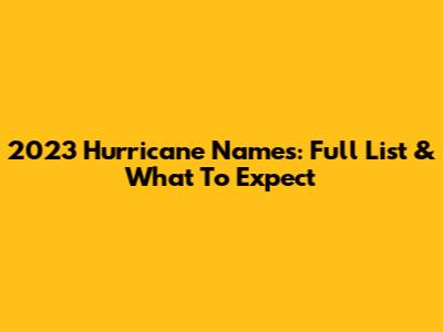 2023 Hurricane Names: Full List & What To Expect
