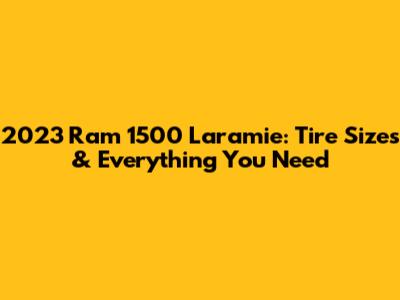 2023 Ram 1500 Laramie: Tire Sizes & Everything You Need