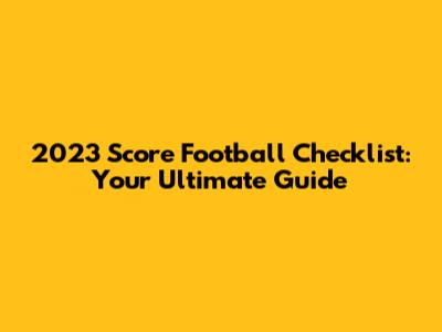 2023 Score Football Checklist: Your Ultimate Guide