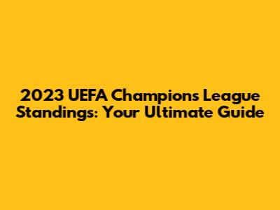 2023 UEFA Champions League Standings: Your Ultimate Guide