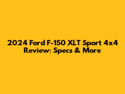 2024 Ford F-150 XLT Sport 4x4 Review: Specs & More