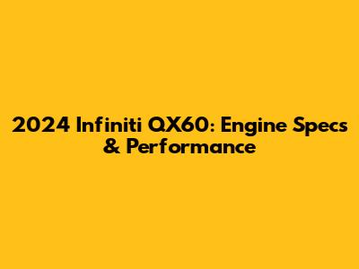 2024 Infiniti QX60: Engine Specs & Performance