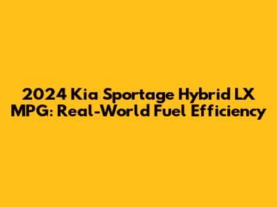 2024 Kia Sportage Hybrid LX MPG: Real-World Fuel Efficiency