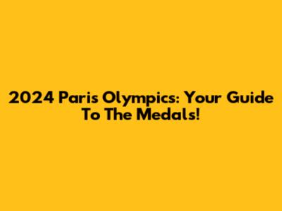 2024 Paris Olympics: Your Guide To The Medals!