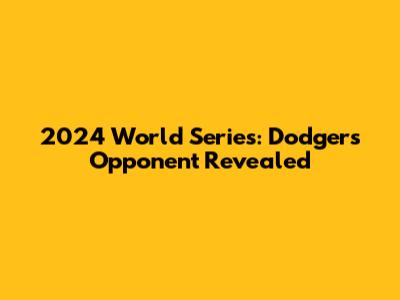 2024 World Series: Dodgers' Opponent Revealed