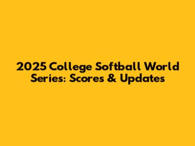 2025 College Softball World Series: Scores & Updates