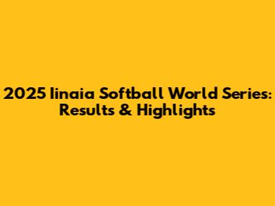 2025 Iinaia Softball World Series: Results & Highlights