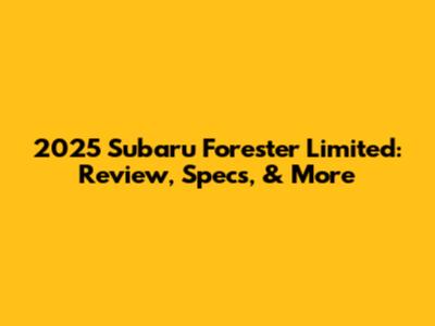 2025 Subaru Forester Limited: Review, Specs, & More