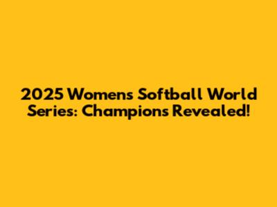 2025 Women's Softball World Series: Champions Revealed!