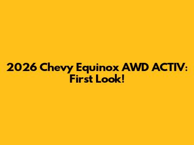 2026 Chevy Equinox AWD ACTIV: First Look!