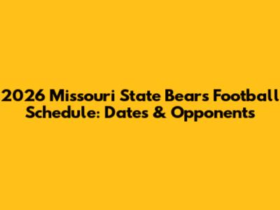 2026 Missouri State Bears Football Schedule: Dates & Opponents