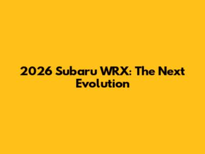 2026 Subaru WRX: The Next Evolution
