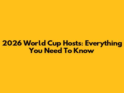 2026 World Cup Hosts: Everything You Need To Know
