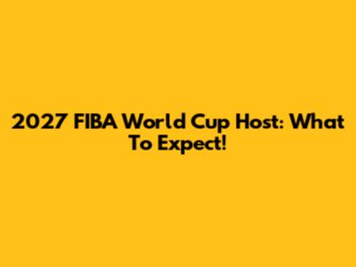2027 FIBA World Cup Host: What To Expect!