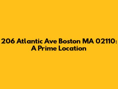 206 Atlantic Ave Boston MA 02110: A Prime Location